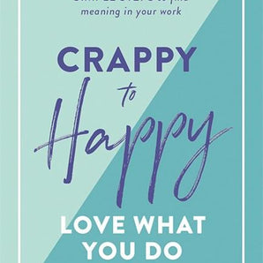 Crappy to Happy: Love What You Do