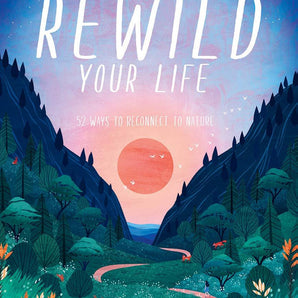 Rewild Your Life: Reconnect to nature over 52 seasonal projects - Bimbo Concept